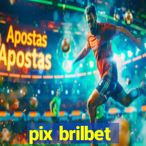 pix brilbet